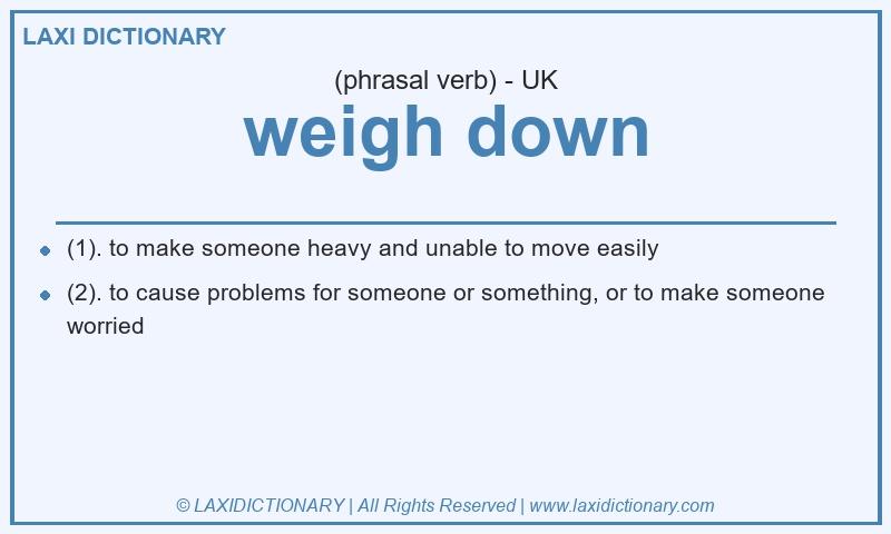 Definition weigh down in British English