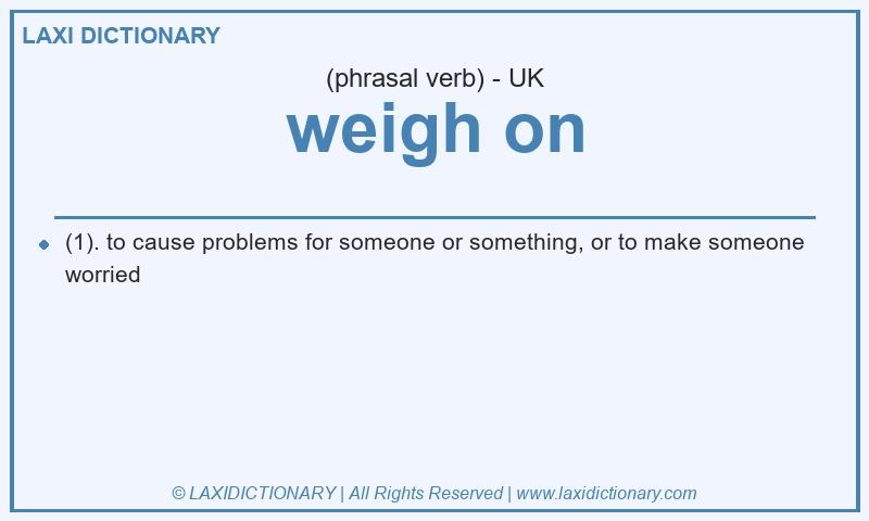 Definition weigh on in British English