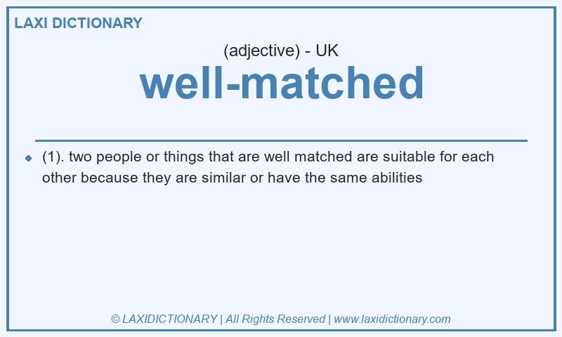 Definition well-matched in British English