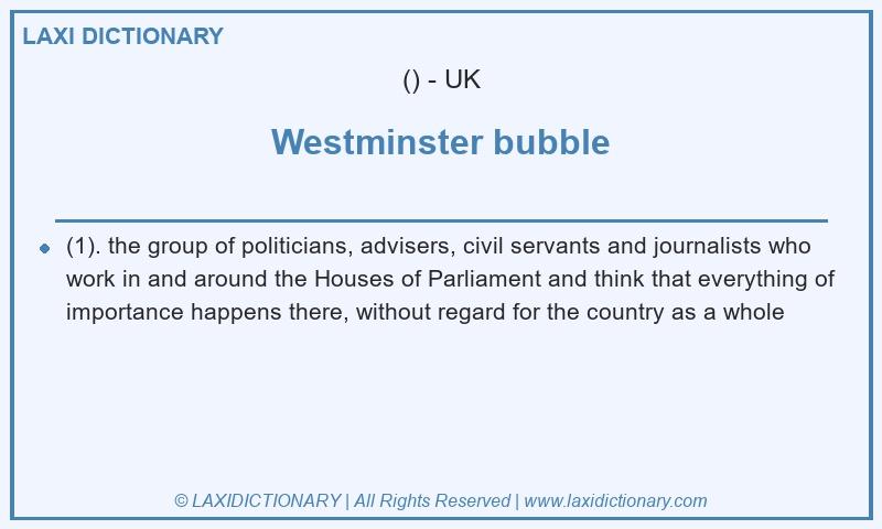 Definition Westminster bubble in British English