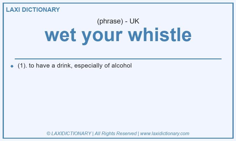 Definition wet your whistle in British English