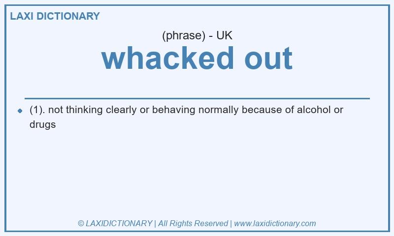 Definition whacked out in British English