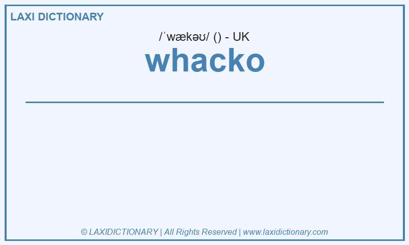 Definition whacko in British English