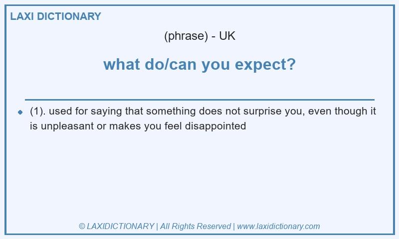 Definition what do/can you expect? in British English