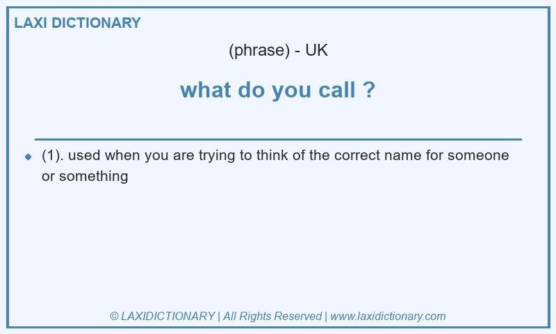 Definition what do you call ? in British English
