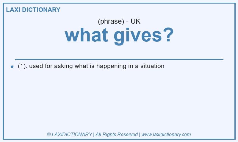 Definition what gives? in British English