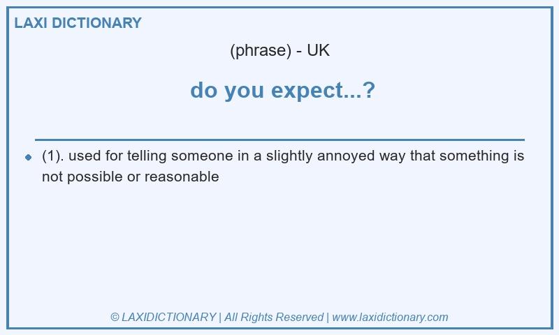 Definition do you expect...? in British English