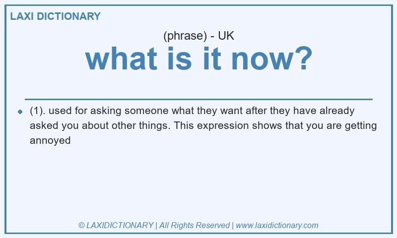Definition what is it now? in British English