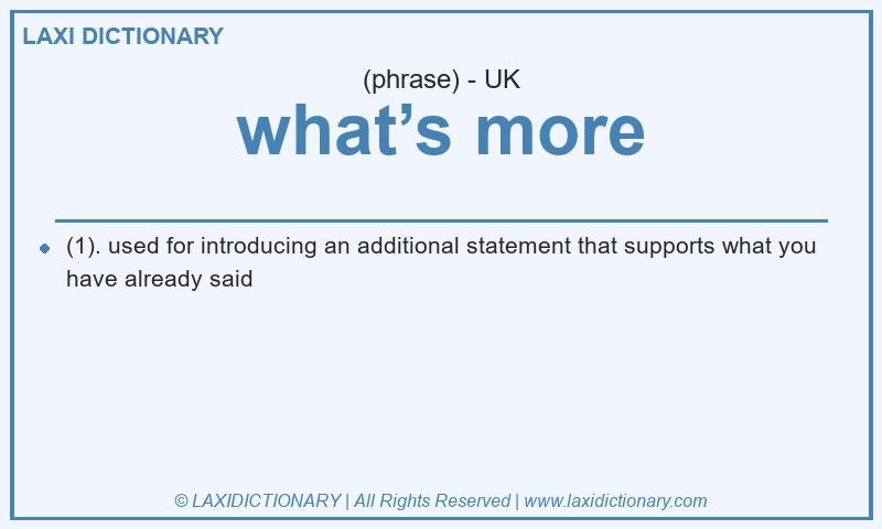 Definition what’s more in British English