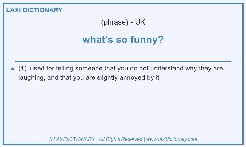 Definition what’s so funny? in British English