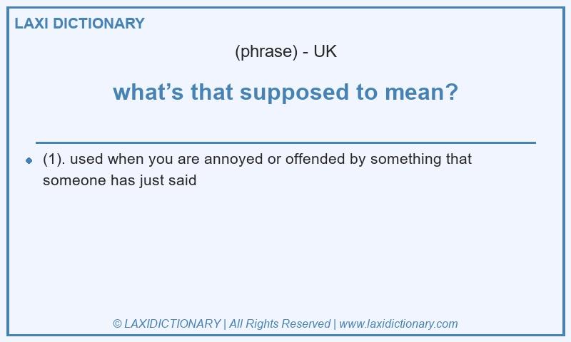 Definition what’s that supposed to mean? in British English