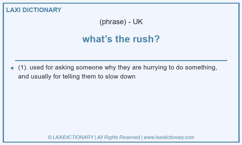 Definition what’s the rush? in British English