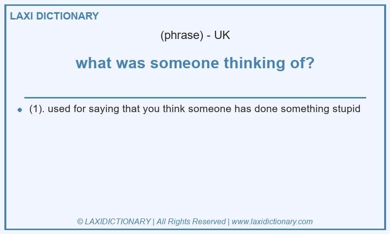 Definition what was someone thinking of? in British English