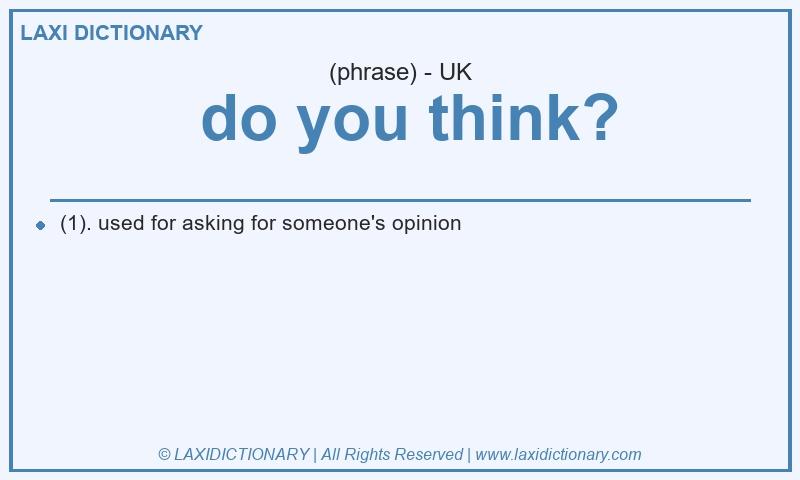 Definition  do you think? in British English