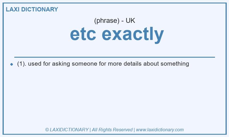 Definition  etc exactly in British English