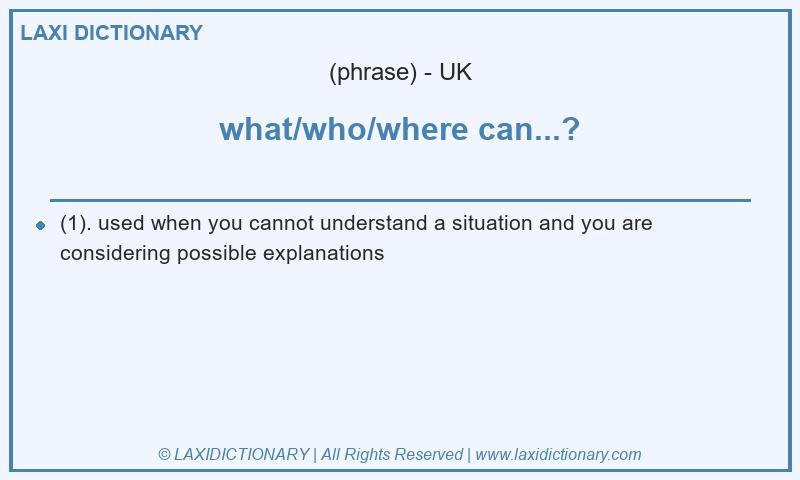 Definition what/who/where can...? in British English