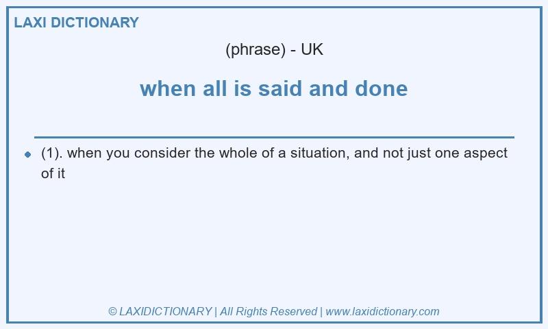 Definition when all is said and done in British English