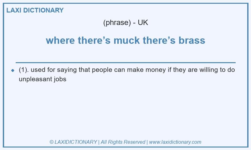 Definition where there’s muck there’s brass in British English