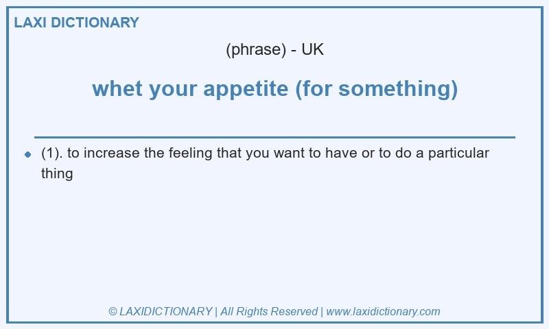 Definition whet your appetite (for something) in British English