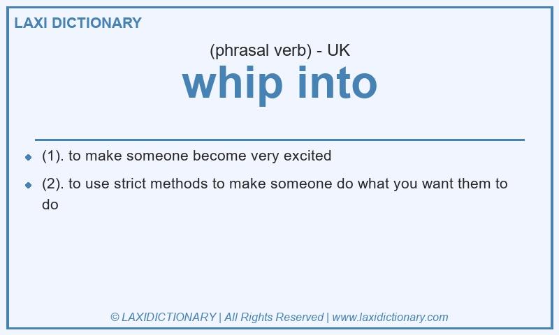 Definition whip into in British English