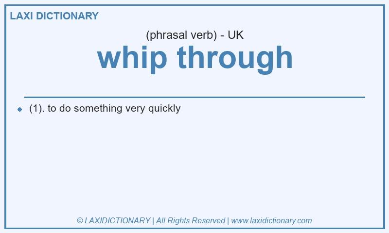 Definition whip through in British English
