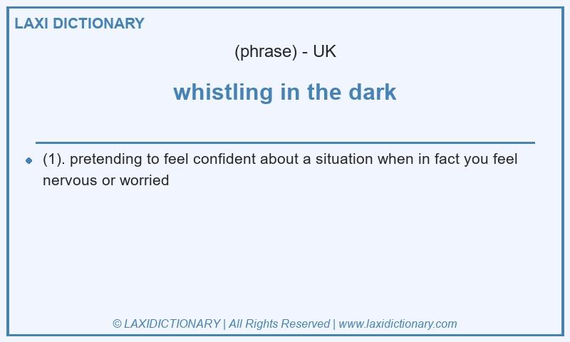 Definition whistling in the dark in British English