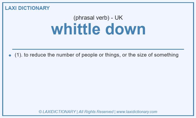 Definition whittle down in British English