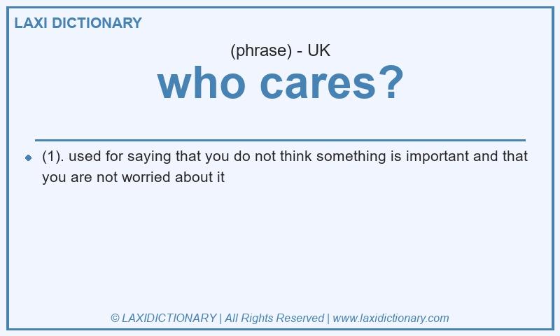 Definition who cares? in British English