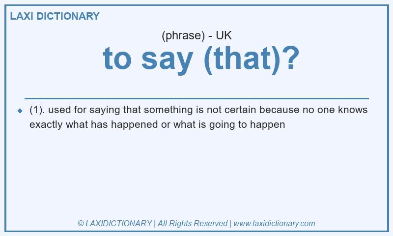 Definition  to say (that)? in British English