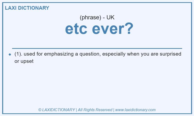 Definition etc ever? in British English