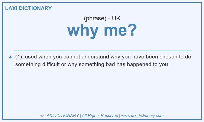 Definition why me? in British English