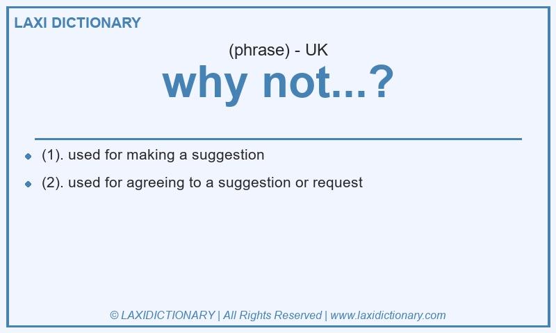 Definition why not...? in British English
