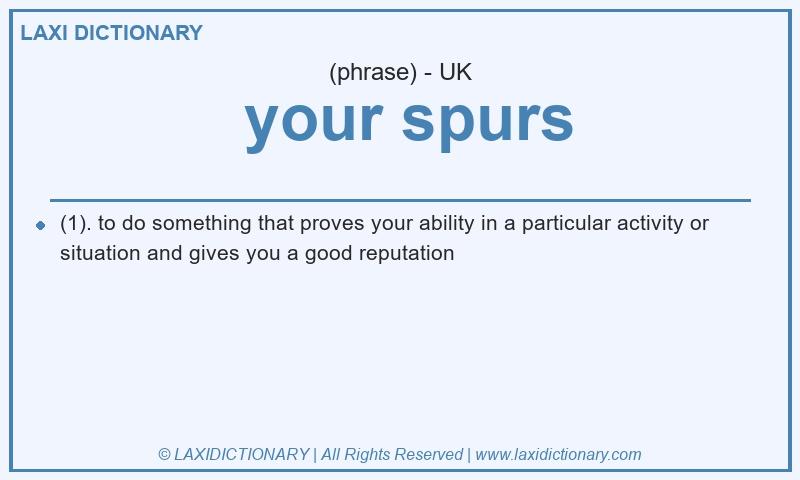 Definition your spurs in British English