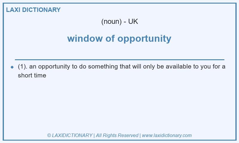Definition window of opportunity in British English
