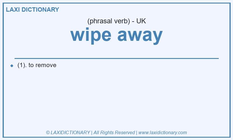 Definition wipe away in British English