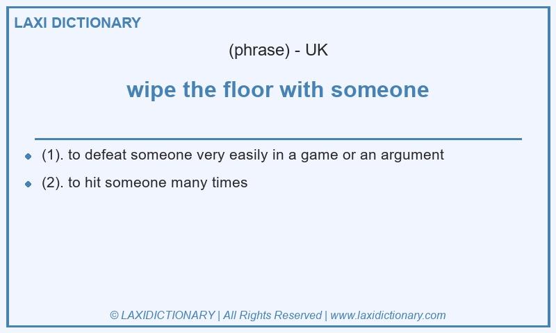 Definition wipe the floor with someone in British English