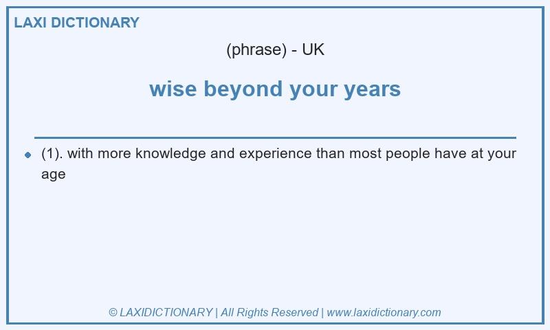 Definition wise beyond your years in British English
