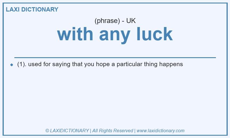Definition with any luck in British English