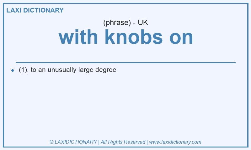 Definition with knobs on in British English
