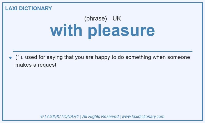 Definition with pleasure in British English