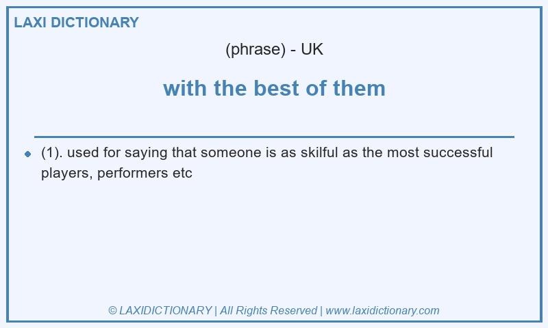Definition with the best of them in British English