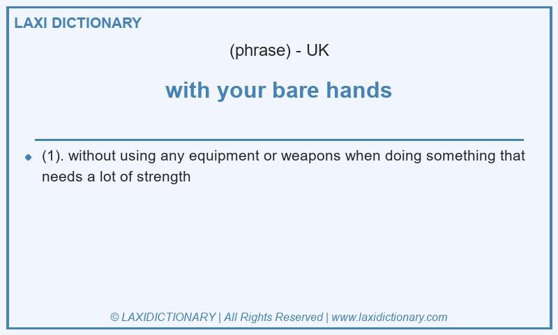 Definition with your bare hands in British English