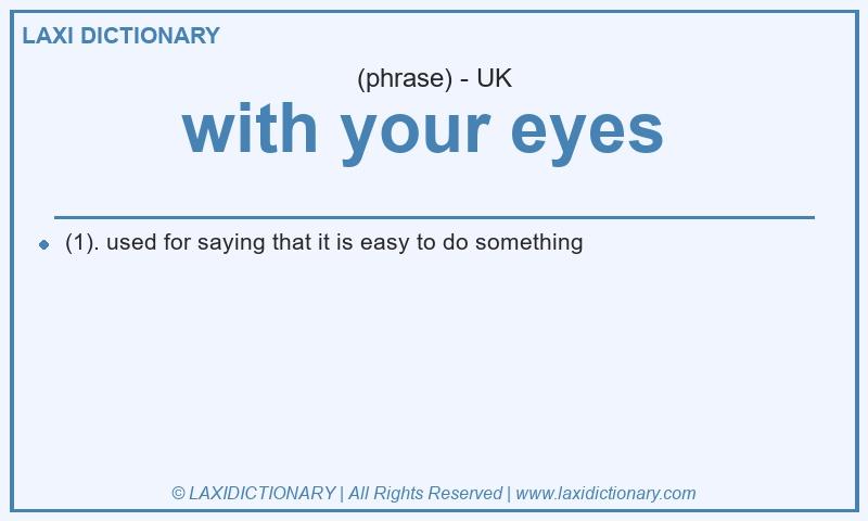 Definition with your eyes in British English
