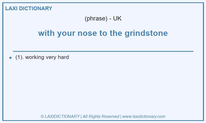 Definition with your nose to the grindstone in British English