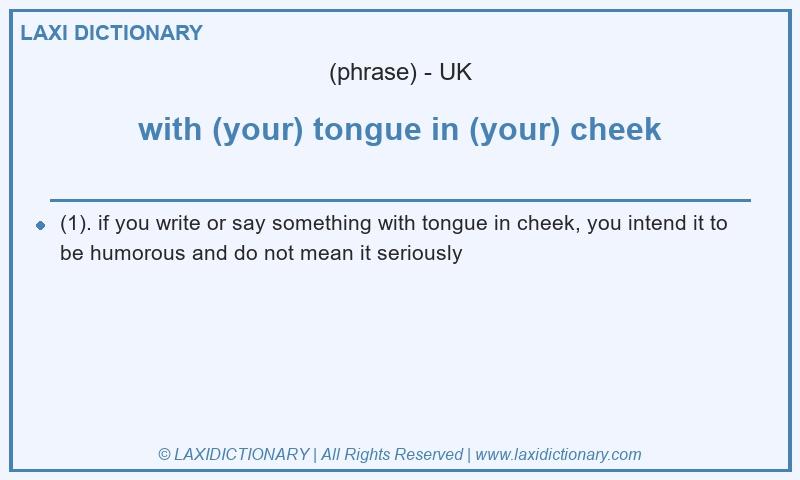 Definition with (your) tongue in (your) cheek in British English