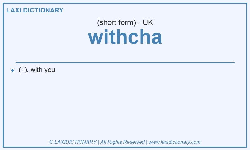 Definition withcha in British English