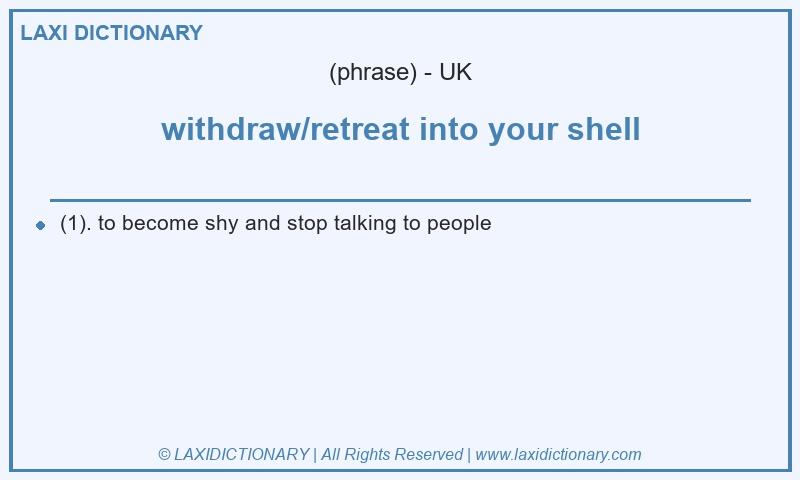 Definition withdraw/retreat into your shell in British English