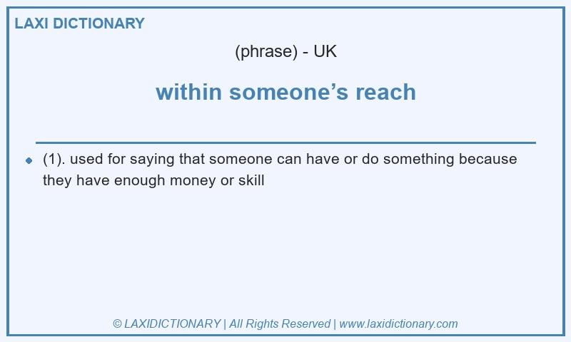 Definition within someone’s reach in British English