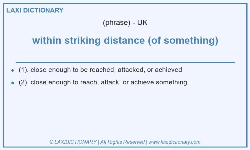 Definition within striking distance (of something) in British English