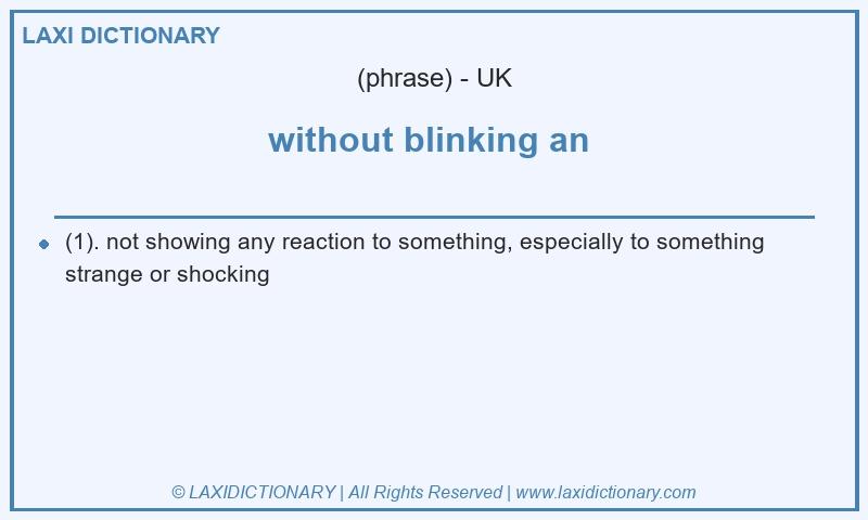 Definition without blinking an in British English